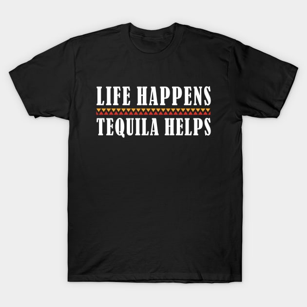 Tequila Life Happens Tequila Helps Funny Tequila Lover T-Shirt by FloraLi